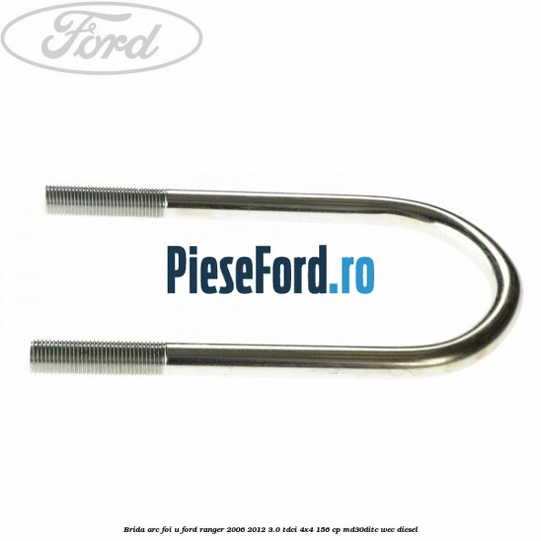 Brida arc foi U Ford Ranger 2006-2012 3.0 TDCi 4x4 156 cp Brida arc foi U Ford Ranger 2006-2012 3.0 TDCi 4x4 156 cp MD30DITC, WEC diesel