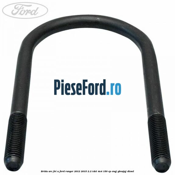 Brida arc foi U Ford Ranger 2012-2015 2.2 TDCi 4x4 150 cp Brida arc foi U Ford Ranger 2012-2015 2.2 TDCi 4x4 150 cp ENQJ, GBVAJQJ diesel