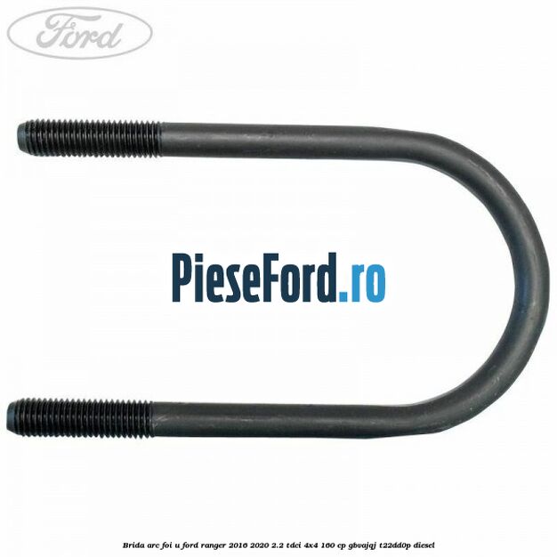 Brida arc foi U Ford Ranger 2016-2020 2.2 TDCi 4x4 160 cp GBVAJQJ, T22DD0P diesel