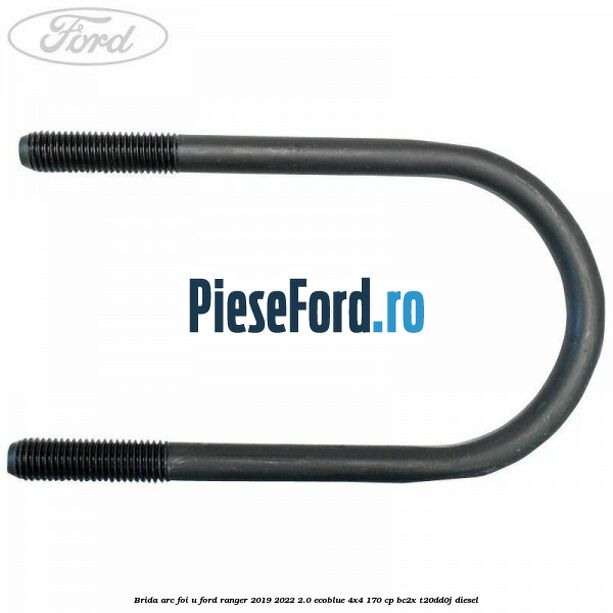 Brida arc foi U Ford Ranger 2019-2022 2.0 EcoBlue 4x4 170 cp BC2X, T20DD0J diesel