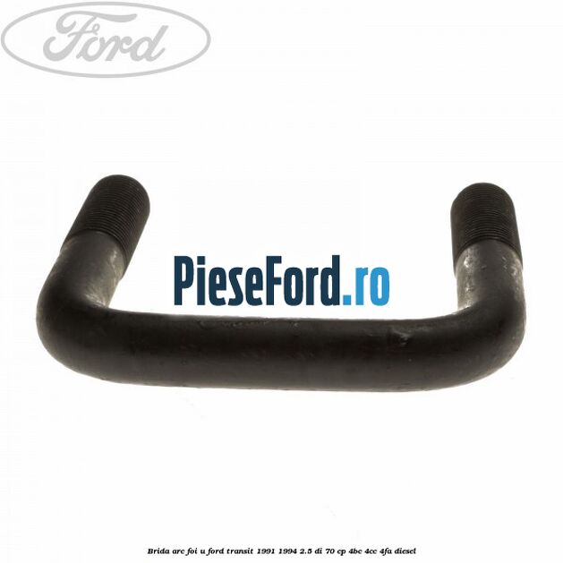 Brida arc foi U Ford Transit 1991-1994 2.5 DI 70 cp Brida arc foi U Ford Transit 1991-1994 2.5 DI 70 cp 4BC, 4CC, 4FA diesel