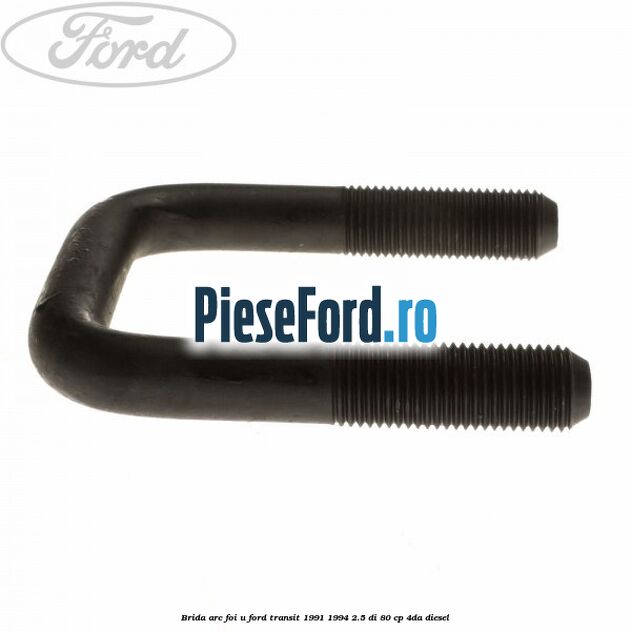 Brida arc foi U Ford Transit 1991-1994 2.5 DI 80 cp Brida arc foi U Ford Transit 1991-1994 2.5 DI 80 cp 4DA diesel