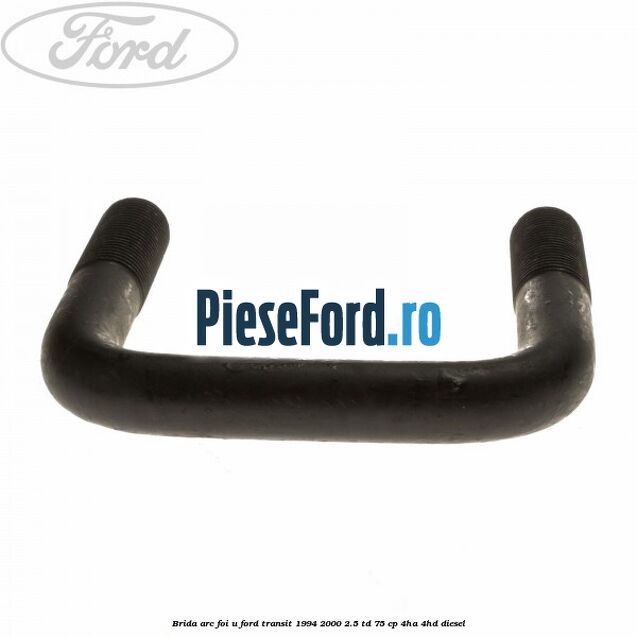 Brida arc foi U Ford Transit 1994-2000 2.5 TD 75 cp 4HA, 4HD diesel