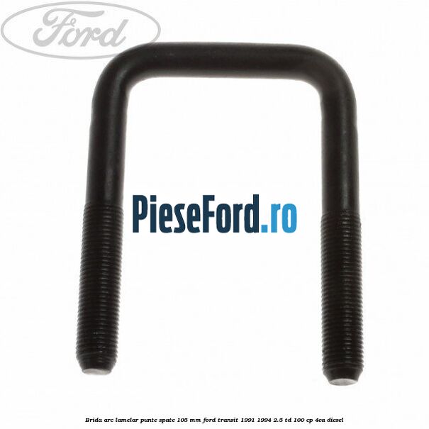 Brida arc lamelar punte spate 105 mm Ford Transit 1991-1994 2.5 TD 100 cp 4EA diesel