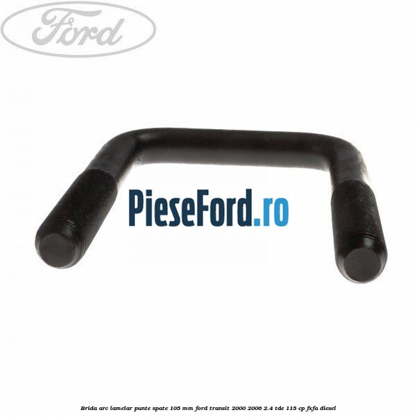 Brida arc lamelar punte spate 105 mm Ford Transit 2000-2006 2.4 TDE 115 cp FXFA diesel