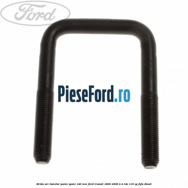 Brida arc lamelar punte spate 140 MM Ford Transit 2000-2006 2.4 TDE 115 cp FXFA diesel