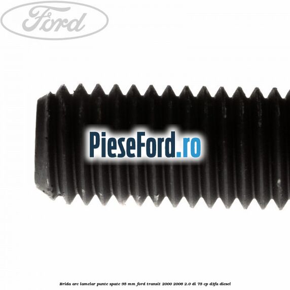 Brida arc lamelar punte spate 95 mm Ford Transit 2000-2006 2.0 DI 75 cp D3FA diesel