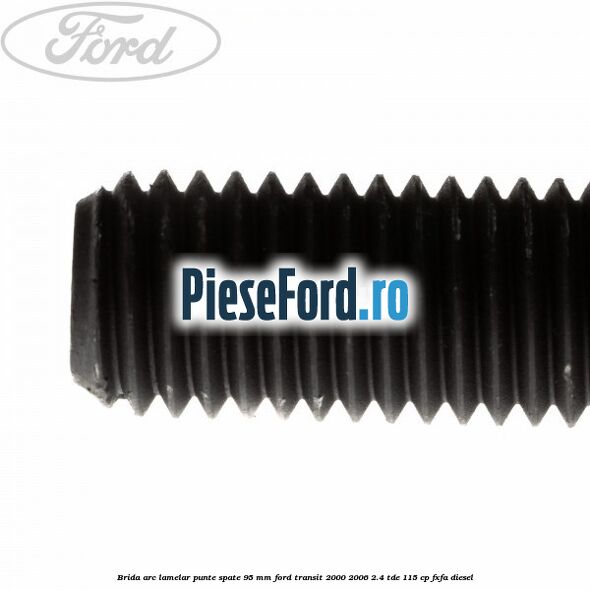 Brida arc lamelar punte spate 95 mm Ford Transit 2000-2006 2.4 TDE 115 cp FXFA diesel