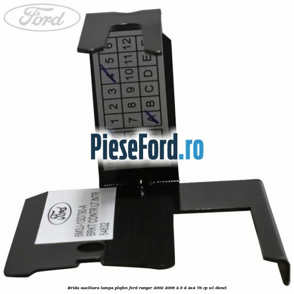 Brida auxiliara lampa plafon Ford Ranger 2002-2006 2.5 D 4x4 78 cp Brida auxiliara lampa plafon Ford Ranger 2002-2006 2.5 D 4x4 78 cp WL diesel