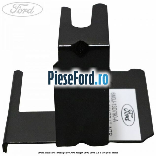Brida auxiliara lampa plafon Ford Ranger 2002-2006 2.5 D 78 cp WL diesel