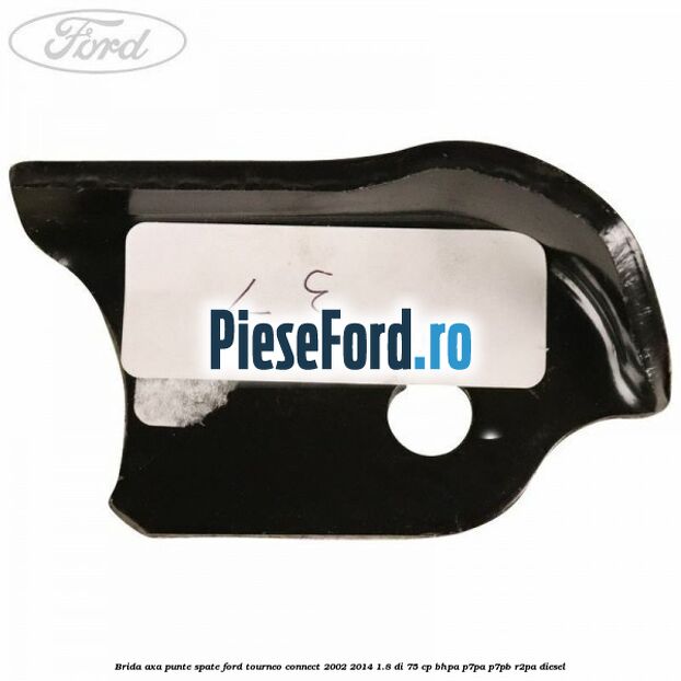 Brida axa punte spate Ford Tourneo Connect 2002-2014 1.8 Di 75 cp BHPA, P7PA, P7PB, R2PA diesel