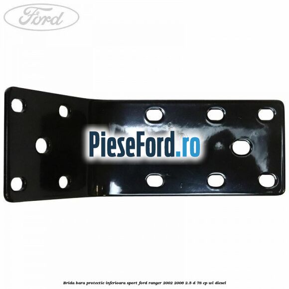 Brida bara protectie inferioara sport Ford Ranger 2002-2006 2.5 D 78 cp WL diesel