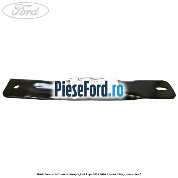 Brida bara stabilizatoare dreapta Ford Kuga 2013-2016 2.0 TDCi 136 cp UKMA diesel