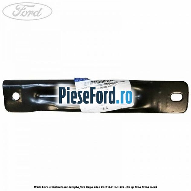 Brida bara stabilizatoare dreapta Ford Kuga 2013-2016 2.0 TDCi 4x4 163 cp TXDA, TXMA diesel