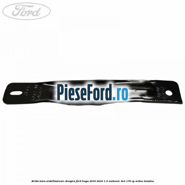 Brida bara stabilizatoare dreapta Ford Kuga 2016-2018 1.5 EcoBoost 4x4 176 cp M9ME benzina