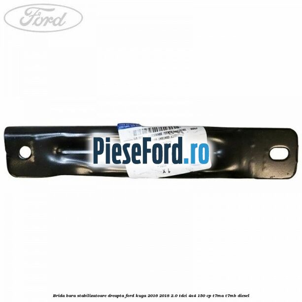 Brida bara stabilizatoare dreapta Ford Kuga 2016-2018 2.0 TDCi 4x4 150 cp T7MA, T7MB diesel