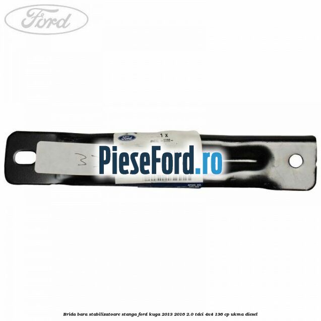 Brida bara stabilizatoare stanga Ford Kuga 2013-2016 2.0 TDCi 4x4 136 cp Brida bara stabilizatoare stanga Ford Kuga 2013-2016 2.0 TDCi 4x4 136 cp UKMA diesel