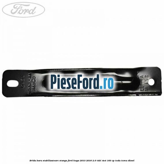 Brida bara stabilizatoare stanga Ford Kuga 2013-2016 2.0 TDCi 4x4 163 cp TXDA, TXMA diesel