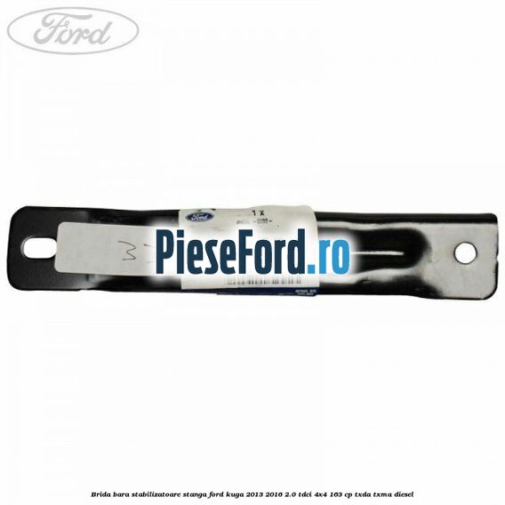 Brida bara stabilizatoare stanga Ford Kuga 2013-2016 2.0 TDCi 4x4 163 cp TXDA, TXMA diesel