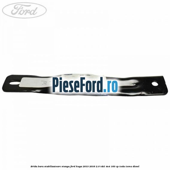 Brida bara stabilizatoare stanga Ford Kuga 2013-2016 2.0 TDCi 4x4 163 cp TXDA, TXMA diesel