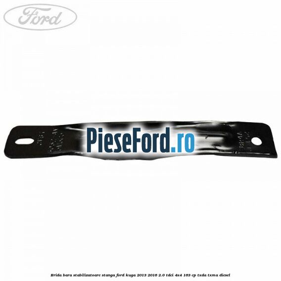Brida bara stabilizatoare stanga Ford Kuga 2013-2016 2.0 TDCi 4x4 163 cp TXDA, TXMA diesel