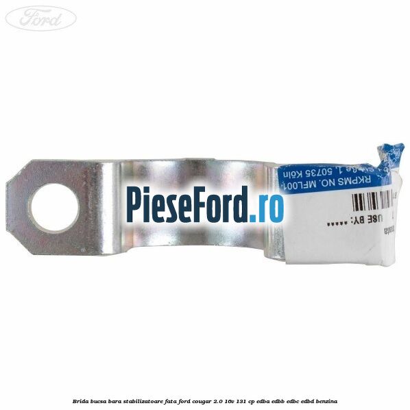 Brida bucsa bara stabilizatoare fata Ford Cougar 2.0 16V 131 cp EDBA, EDBB, EDBC, EDBD benzina