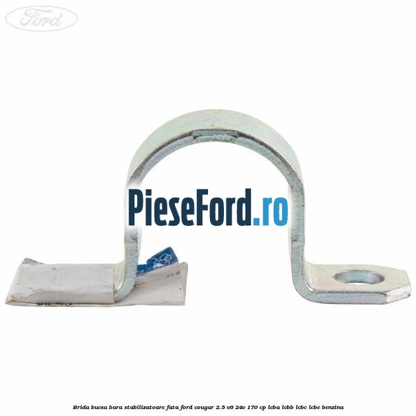 Brida bucsa bara stabilizatoare fata Ford Cougar 2.5 V6 24V 170 cp LCBA, LCBB, LCBC, LCBE benzina