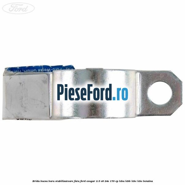 Brida bucsa bara stabilizatoare fata Ford Cougar 2.5 V6 24V 170 cp LCBA, LCBB, LCBC, LCBE benzina
