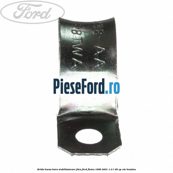 Brida bucsa bara stabilizatoare fata Ford Fiesta 1996-2001 1.0 i 65 cp C4E benzina