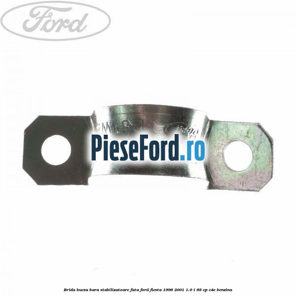 Brida bucsa bara stabilizatoare fata Ford Fiesta 1996-2001 1.0 i 65 cp C4E benzina