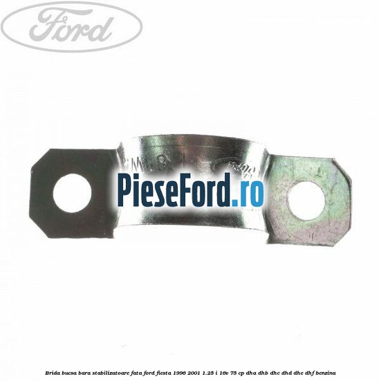 Brida bucsa bara stabilizatoare fata Ford Fiesta 1996-2001 1.25 i 16V 75 cp DHA, DHB, DHC, DHD, DHE, DHF benzina