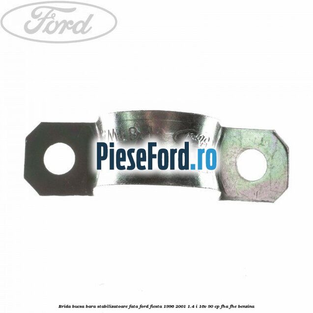 Brida bucsa bara stabilizatoare fata Ford Fiesta 1996-2001 1.4 i 16V 90 cp FHA, FHE benzina