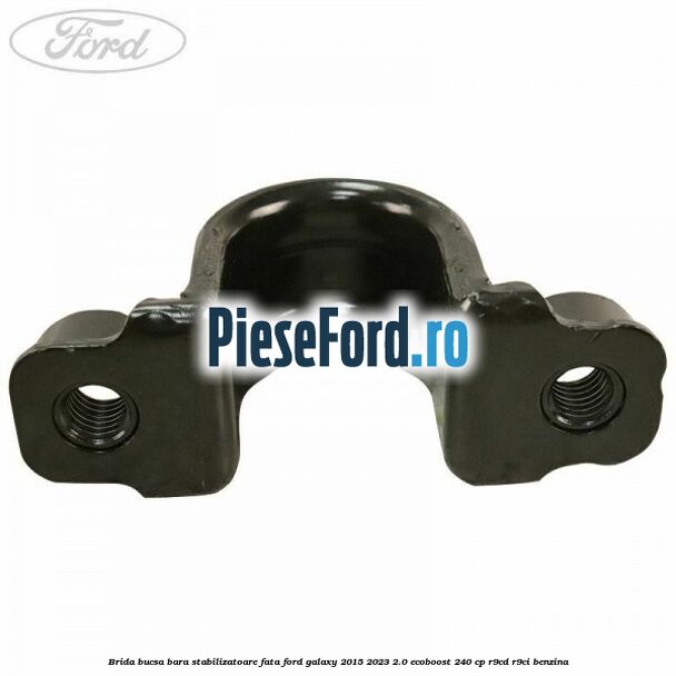 Brida bucsa bara stabilizatoare fata Ford Galaxy 2015-2023 2.0 EcoBoost 240 cp R9CD, R9CI benzina