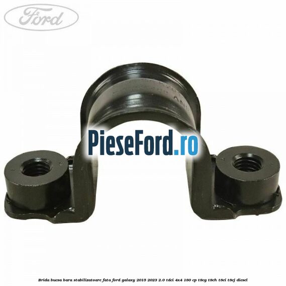 Brida bucsa bara stabilizatoare fata Ford Galaxy 2015-2023 2.0 TDCi 4x4 180 cp T8CG, T8CH, T8CI, T8CJ diesel
