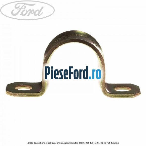 Brida bucsa bara stabilizatoare fata Ford Mondeo 1993-1996 1.8 i 16V 112 cp RKB benzina