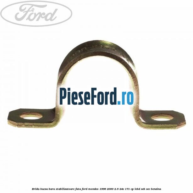 Brida bucsa bara stabilizatoare fata Ford Mondeo 1996-2000 2.5 24V 171 cp LCBD, SEB, SEC benzina