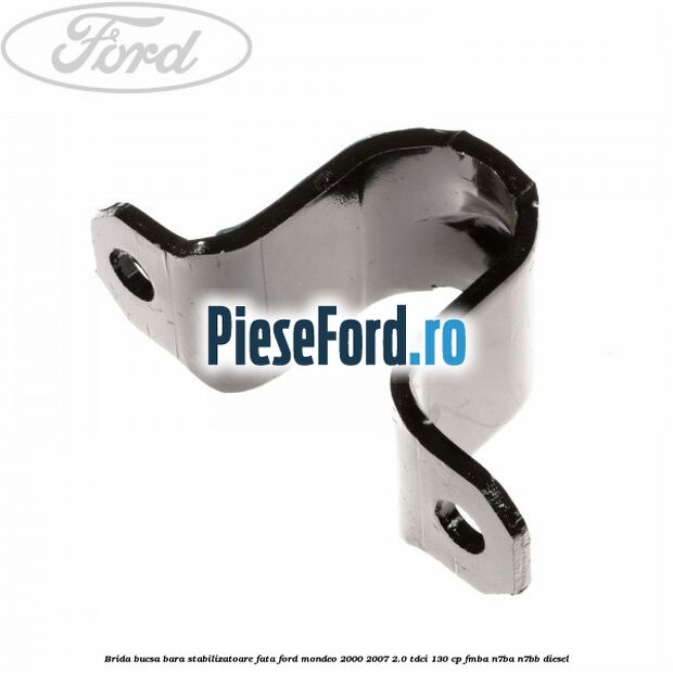 Brida bucsa bara stabilizatoare fata Ford Mondeo 2000-2007 2.0 TDCi 130 cp FMBA, N7BA, N7BB diesel