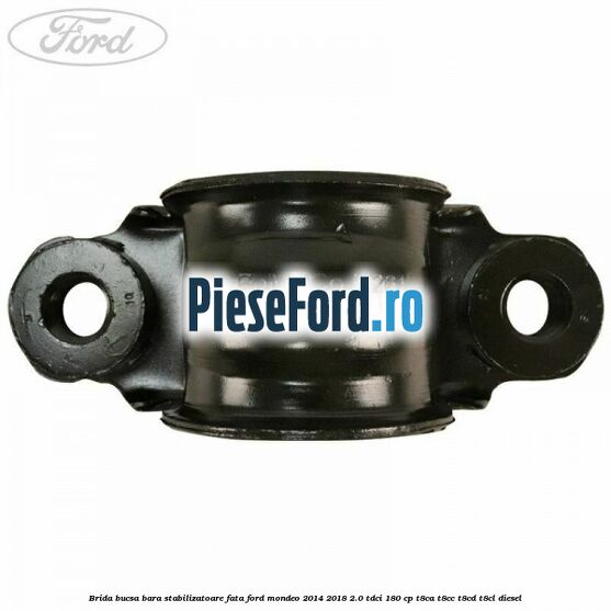 Brida bucsa bara stabilizatoare fata Ford Mondeo 2014-2018 2.0 TDCi 180 cp T8CA, T8CC, T8CD, T8CL diesel