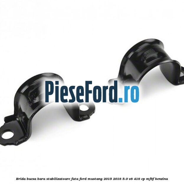 Brida bucsa bara stabilizatoare fata Ford Mustang 2015-2018 5.0 V8 418 cp MF8F benzina