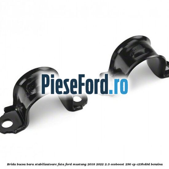 Brida bucsa bara stabilizatoare fata Ford Mustang 2018-2022 2.3 EcoBoost 290 cp C23HD0D benzina