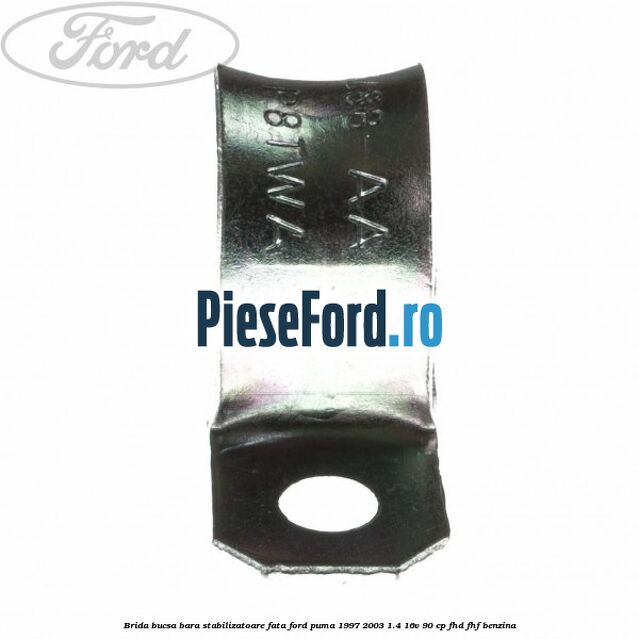 Brida bucsa bara stabilizatoare fata Ford Puma 1997-2003 1.4 16V 90 cp FHD, FHF benzina