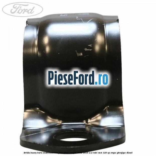 Brida bucsa bara stabilizatoare fata Ford Ranger 2012-2015 2.2 TDCi 4x4 125 cp Brida bucsa bara stabilizatoare fata Ford Ranger 2012-2015 2.2 TDCi 4x4 125 cp ENQW, GBVAJQW diesel