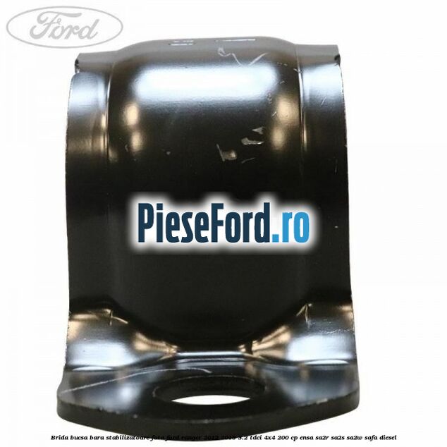 Brida bucsa bara stabilizatoare fata Ford Ranger 2012-2015 3.2 TDCi 4x4 200 cp ENSA, SA2R, SA2S, SA2W, SAFA diesel