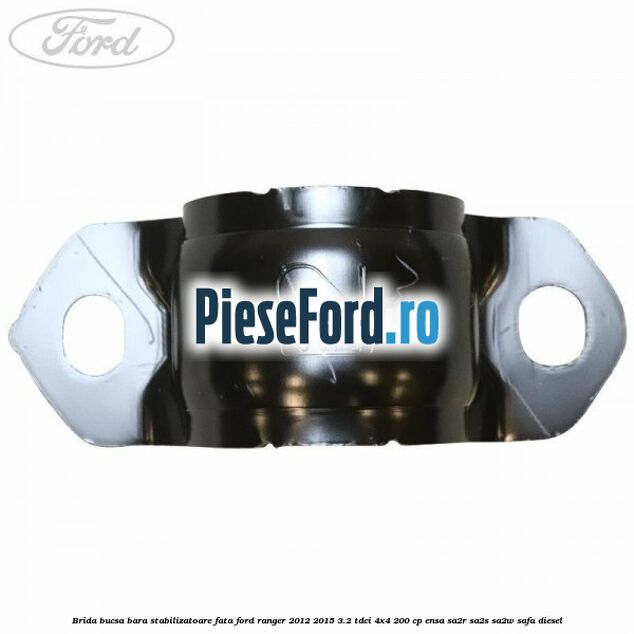 Brida bucsa bara stabilizatoare fata Ford Ranger 2012-2015 3.2 TDCi 4x4 200 cp ENSA, SA2R, SA2S, SA2W, SAFA diesel