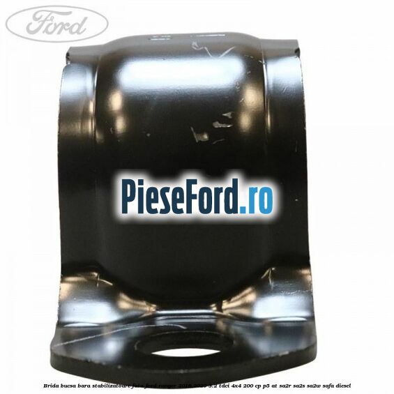 Brida bucsa bara stabilizatoare fata Ford Ranger 2016-2020 3.2 TDCi 4x4 200 cp P5-AT, SA2R, SA2S, SA2W, SAFA diesel