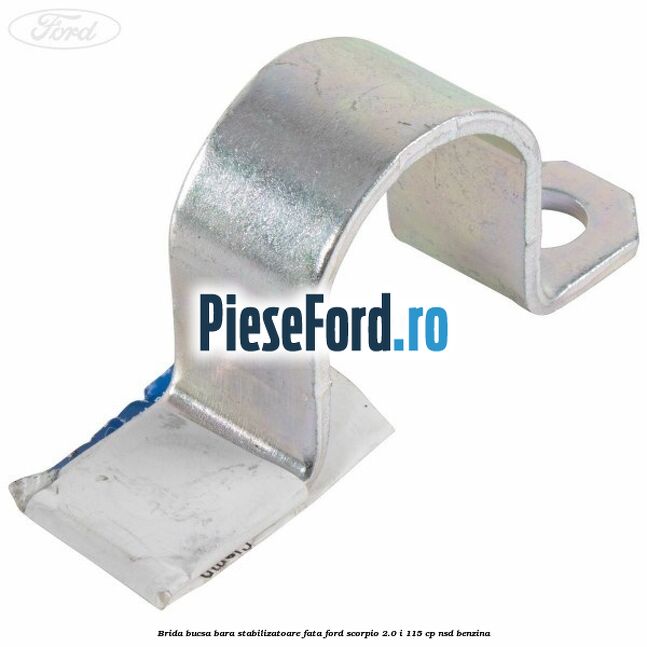 Brida bucsa bara stabilizatoare fata Ford Scorpio 2.0 i 115 cp NSD benzina
