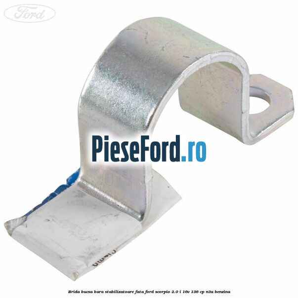 Brida bucsa bara stabilizatoare fata Ford Scorpio 2.0 i 16V 136 cp Brida bucsa bara stabilizatoare fata Ford Scorpio 2.0 i 16V 136 cp N3A benzina
