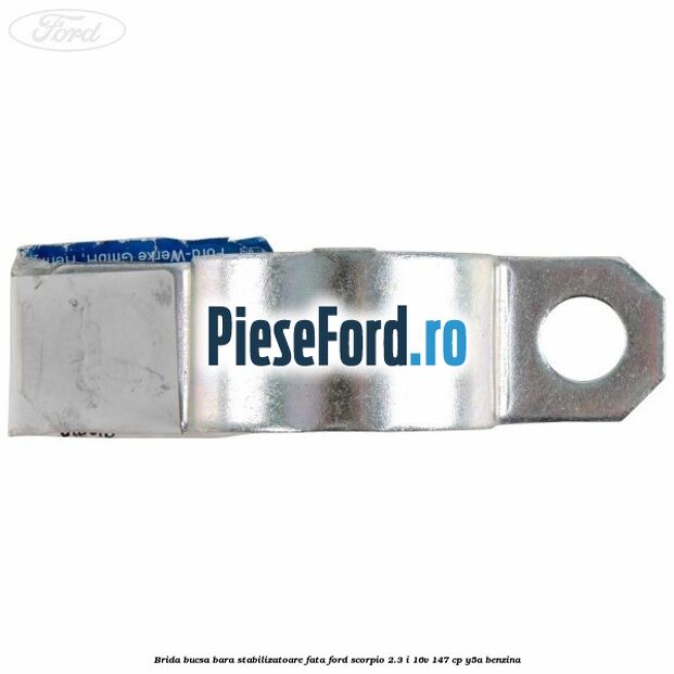 Brida bucsa bara stabilizatoare fata Ford Scorpio 2.3 i 16V 147 cp Y5A benzina