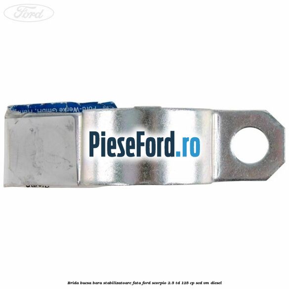 Brida bucsa bara stabilizatoare fata Ford Scorpio 2.5 TD 125 cp SCD, VM diesel