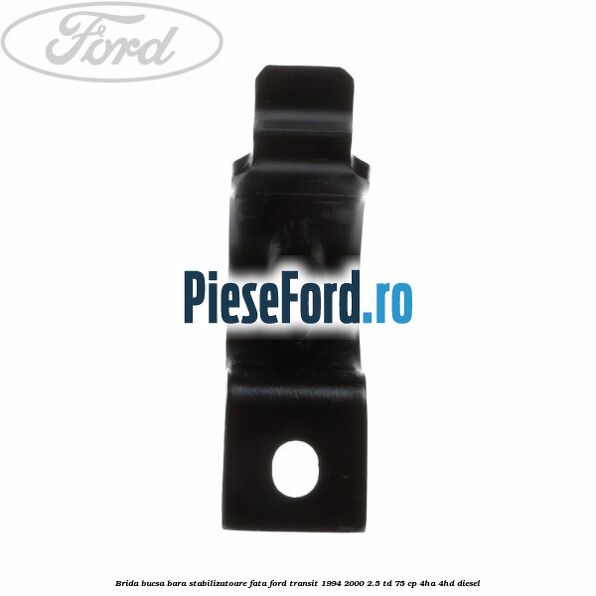 Brida bucsa bara stabilizatoare fata Ford Transit 1994-2000 2.5 TD 75 cp 4HA, 4HD diesel